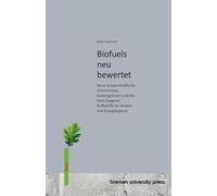 Biofuels neu bewertet: Neue wissenschaftliche Erkenntnisse, Systemgrenzen und die Rolle biogener Kraftstoffe im Verkehr und Energiesystem