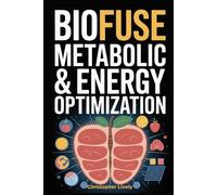 BioFuse - Metabolic & Energy Optimization: 10 Advanced Micro-Habits For Metabolic Boost, Nutrient Timing Hacks, Circadian Alignment, Thermogenesis Nudges