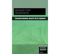 Biogas for Beginners - Transforming Waste into Energy