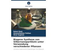 Biogene Synthese von Silbernanopartikeln unter Verwendung verschiedener Pflanzen: und seine medizinischen Anwendungen: Eine Übersicht