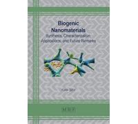 Biogenic Nanomaterials: Synthesis, Characterization, Applications, and Future Remarks: 180 (Materials Research Foundations)