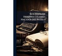 BiografÃ-a De Hombres CÃ(c)lebres Nacidos Del Pueblo