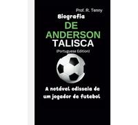 BIOGRAFIA DE ANDERSON TALISCA (Portuguese Edition): A notável odisseia de um jogador de futebol