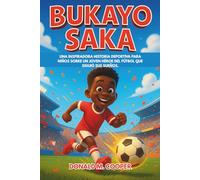 Biografía de Bukayo Saka: Una inspiradora historia deportiva para niños sobre un joven héroe del fútbol que siguió sus sueños.