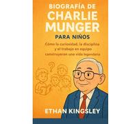 Biografía de Charlie Munger para niños: Cómo la curiosidad, la disciplina y el trabajo en equipo construyeron una vida legendaria