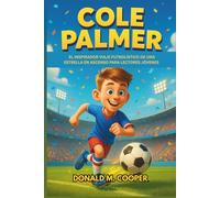 Biografía de Cole Palmer: El inspirador viaje futbolístico de una estrella en ascenso para lectores jóvenes