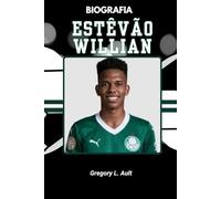 BIOGRAFIA DE ESTÊVÃO WILLIAN: Por dentro da criação de um fenômeno global do futebol (Born to Play: Modern Football Icons)