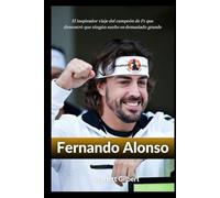 Biografía de Fernando Alonso: El inspirador viaje del campeón de F1 que demostró que ningún sueño es demasiado grande