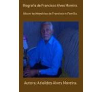 Biografia De Francisco Alves Moreira. (ebook)