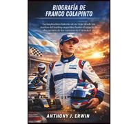 Biografía De Franco Colapinto: La inspiradora historia de su viaje desde los sueños del karting argentino hasta el mundo de alta presión de las carreras de Fórmula Uno