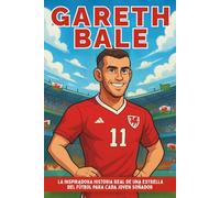 Biografía de Gareth Bale: La inspiradora historia real de una estrella del fútbol para cada joven soñador.
