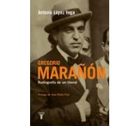 Gregorio Marañón – Radiografía de un liberal (Biografías) – Taurus
