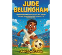 Biografía de Jude Bellingham: Una inspiradora historia de vida para jóvenes lectores amantes del fútbol, el coraje y la perseverancia.