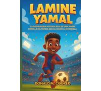 Biografía de Lamine Yamal: La inspiradora historia real de una joven estrella del fútbol que alcanzó la grandeza: de los sueños en el patio trasero al éxito futbolístico internacional