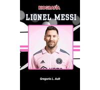 BIOGRAFÍA DE LIONEL MESSI: Un viaje de genialidad, determinación y grandeza (Born to Play: Modern Football Icons)