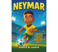 Biografía de Neymar: La inspiradora historia real de una leyenda del fútbol brasileño: de sueños callejeros al estrellato mundial, enseñando a los ... del coraje, la alegría y la perseverancia.