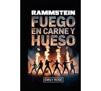 Biografía de Rammstein: Fuego en carne y hueso: La historia no contada del ascenso, rebelión y impacto implacable de Rammstein en la música moderna