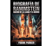 Biografía de Rammstein: Nacido de la llama y el hierro: El ascenso, la rabia y el reinado del sonido más feroz de Alemania