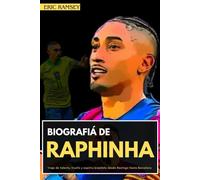BIOGRAFIÁ DE RAPHINHA: Viaje de talento, triunfo y espíritu brasileño desde Restinga hasta Barcelona (Football Stars Biographies for Kids and Adults)