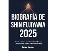 Biografía de Shin Fujiyama 2025: De Japón a Honduras - La Inspiradora Historia Real de un Humanitario, Líder Visionario y Agente de Cambio Global