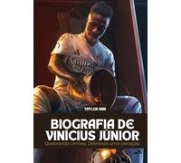 BIOGRAFIA DE VINÍCIUS JÚNIOR: Quebrando Limites, Definindo uma Geração