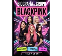 Biografía del grupo BlackPink: La historia completa de Jisoo, Jennie, Rosé y Lisa - con 101 datos ocultos, historias no contadas y divertidos cuestionarios de curiosidades para fans