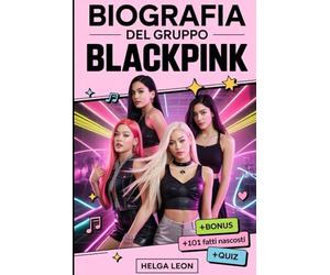 Biografia del gruppo BlackPink: La storia completa di Jisoo, Jennie, Rosé e Lisa - con 101 fatti nascosti, storie non raccontate e divertenti quiz per i fan