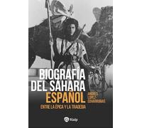 Biografía del Sáhara Español: Entre la épica y la tragedia (Historia y Biografías)