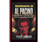 BIOGRAFIA DI AL PACINO: Il Padrino della Grandezza - la vita, l'eredità e la passione dell'attore più coraggioso di Hollywood (edizione 2025)