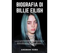 BIOGRAFIA DI BILLIE EILISH: La storia mai raccontata di un'icona della Generazione Z, pioniera della musica e voce di una generazione