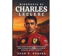 BIOGRAFIA DI CHARLES LECLERC: Dalle strade di Monte Carlo alla gloria della Formula Uno, la vera storia di passione, perdita e destino