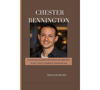 Biografia di Chester Bennington: La storia mai raccontata del frontman dei Linkin Park: la vita, le lotte e l'impatto di un'icona del rock