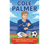 Biografia di Cole Palmer: Da sognatore di cortile a stella della Premier League