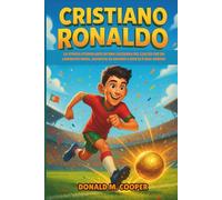Biografia di Cristiano Ronaldo: La storia stimolante di una leggenda del calcio che ha lavorato duro, sognato in grande e non si è mai arreso