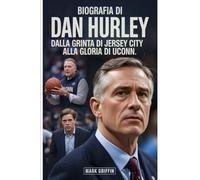 Biografia di Dan Hurley: dalla grinta di Jersey City alla gloria di UConn: La storia mai raccontata di disciplina, eredità e un allenatore di basket che si è rifiutato di rompersi