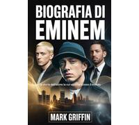 Biografia di Eminem: la storia dell'uomo la cui voce ha scosso il mondo