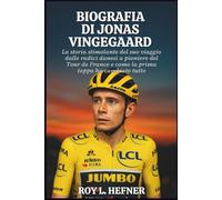 BIOGRAFIA DI JONAS VINGEGAARD: La storia stimolante del suo viaggio dalle radici danesi a pioniere del Tour de France e come la prima tappa ha cambiato tutto