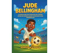 Biografia di Jude Bellingham: La storia di una vita stimolante per i giovani lettori che amano il calcio, il coraggio e il non arrendersi mai