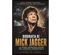 Biografia Di Mick Jagger: La Storia Ispiratrice Dietro Una Leggenda Inarrestabile: Dagli esordi londinesi all'immortalità nel rock mondiale