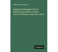 Biografia di Monsignor Giovan Battista Rosani delle scuole pie vescovo d'Eritrea e vicario di S. Pietro