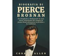 BIOGRAFIA DI PIERCE BROSNAN: Da Drogheda a Hollywood: la vera storia stimolante del viaggio di James Bond attraverso la perdita e la resilienza