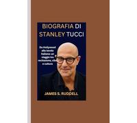 BIOGRAFIA DI STANLEY TUCCI: Da Hollywood alla tavola italiana: un viaggio tra recitazione, cibo e cultura