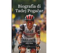 Biografia di Tadej Pogačar: Un ritratto personale e dietro le quinte di un pilota che sembra amare sinceramente lo sport più della fama