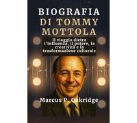 BIOGRAFIA DI TOMMY MOTTOLA: Il viaggio dietro l'influenza, il potere, la creatività e la trasformazione culturale (THE MODERN ICONS BIOGRAPHY)