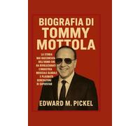 BIOGRAFIA DI TOMMY MOTTOLA: La storia mai raccontata dell'uomo che ha rivoluzionato l'industria musicale globale e plasmato generazioni di superstar