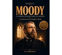Biografía MOODY El vendedor de zapatos que cambió a una generación: La historia real de Dwight L. Moody escrita por su hijo William R. Moody