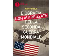 Biografia non autorizzata della seconda guerra mondiale (Oscar bestsellers)