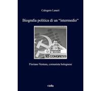 Biografia politica di un «intermedio». Floriano Ventura, comunista bolognese (Fuori collana)