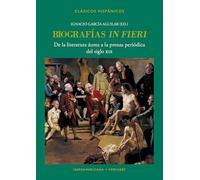 Biografías "in fieri" :de la literatura áurea a la prensa periódica del siglo XIX: 37 (Clásicos Hispánicos)
