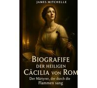 Biografie der heiligen Cäcilia von Rom: Der Märtyrer, der durch die Flammen sang